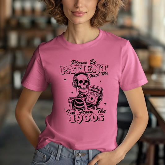 Be Patient With Me, I'm From the 1900s Tshirt